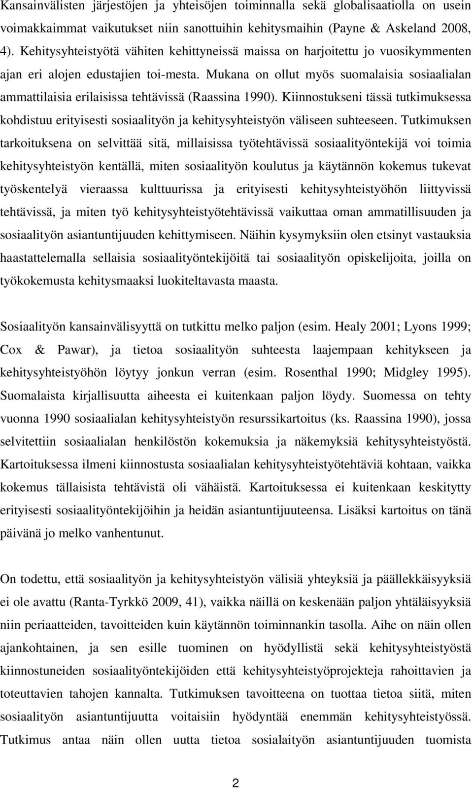 Mukana on ollut myös suomalaisia sosiaalialan ammattilaisia erilaisissa tehtävissä (Raassina 1990).