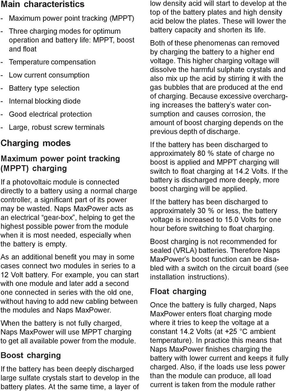 connected directly to a battery using a normal charge controller, a significant part of its power may be wasted.