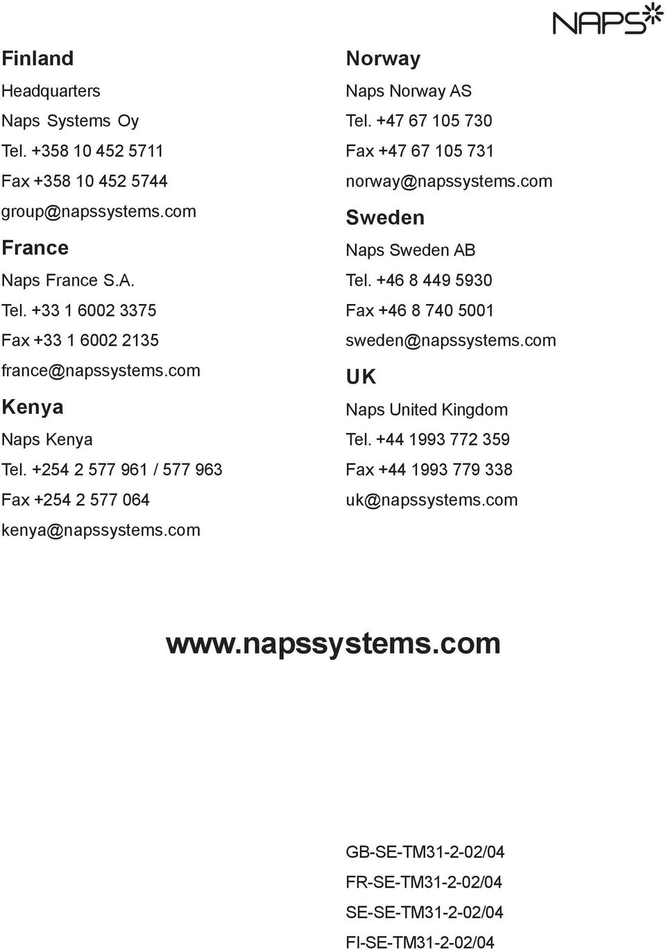 +47 67 105 730 Fax +47 67 105 731 norway@napssystems.com Sweden Naps Sweden AB Tel. +46 8 449 5930 Fax +46 8 740 5001 sweden@napssystems.