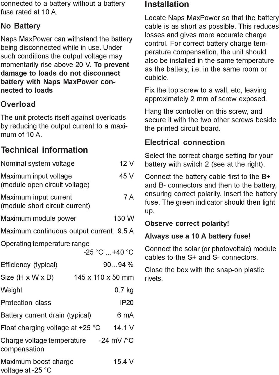 To prevent damage to loads do not disconnect battery with Naps MaxPower connected to loads Overload The unit protects itself against overloads by reducing the output current to a maximum of 10 A.