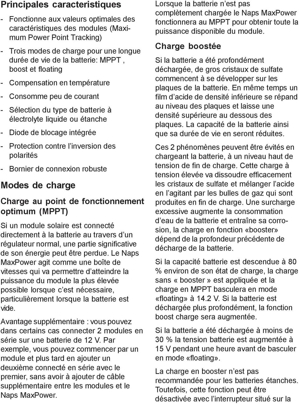 inversion des polarités - Bornier de connexion robuste Modes de charge Charge au point de fonctionnement optimum (MPPT) Si un module solaire est connecté directement à la batterie au travers d un