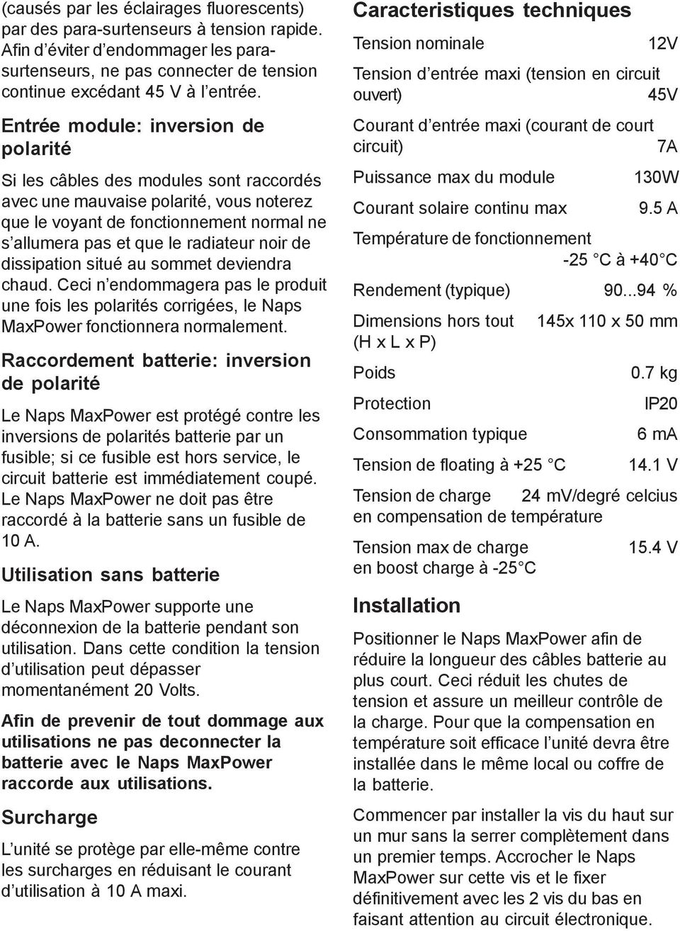 noir de dissipation situé au sommet deviendra chaud. Ceci n endommagera pas le produit une fois les polarités corrigées, le Naps MaxPower fonctionnera normalement.