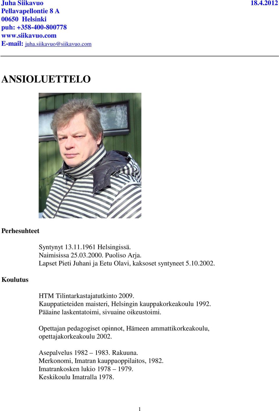 Kauppatieteiden maisteri, Helsingin kauppakorkeakoulu 1992. Pääaine laskentatoimi, sivuaine oikeustoimi.