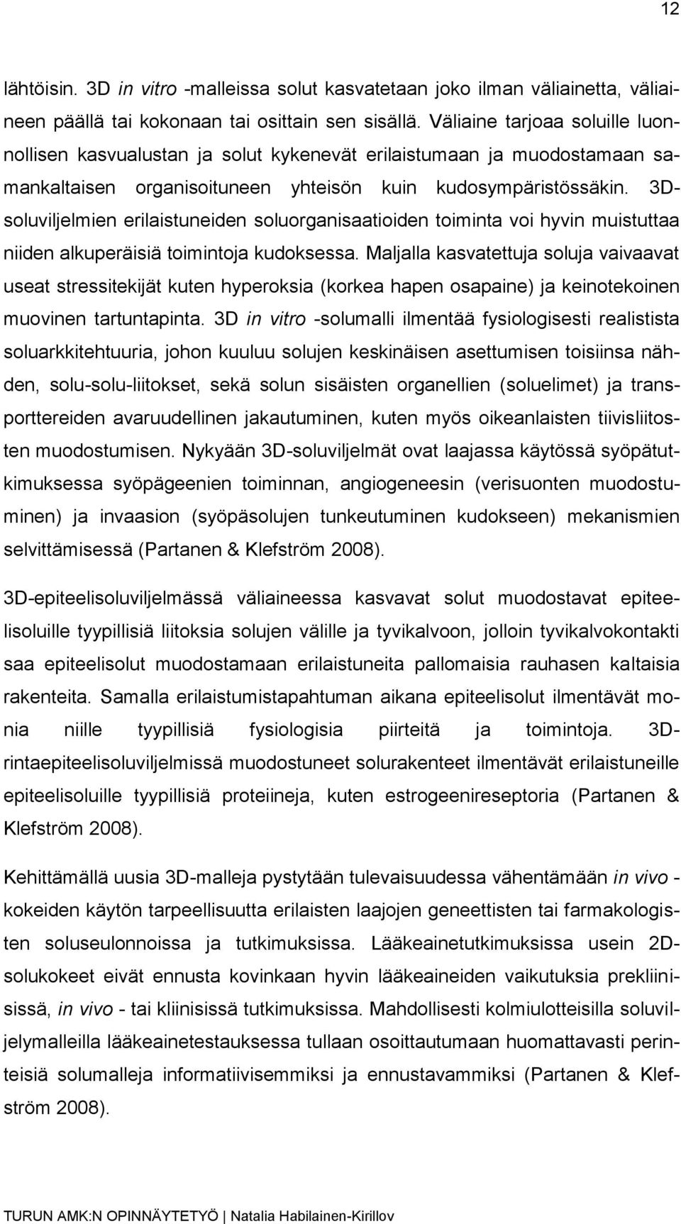 3Dsoluviljelmien erilaistuneiden soluorganisaatioiden toiminta voi hyvin muistuttaa niiden alkuperäisiä toimintoja kudoksessa.