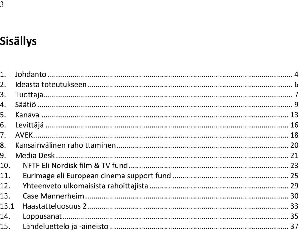 NFTF Eli Nordisk film & TV fund... 23 11. Eurimage eli European cinema support fund... 25 12.