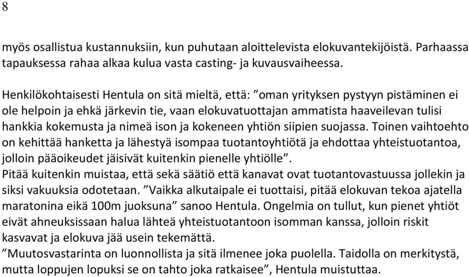 ison ja kokeneen yhtiön siipien suojassa.