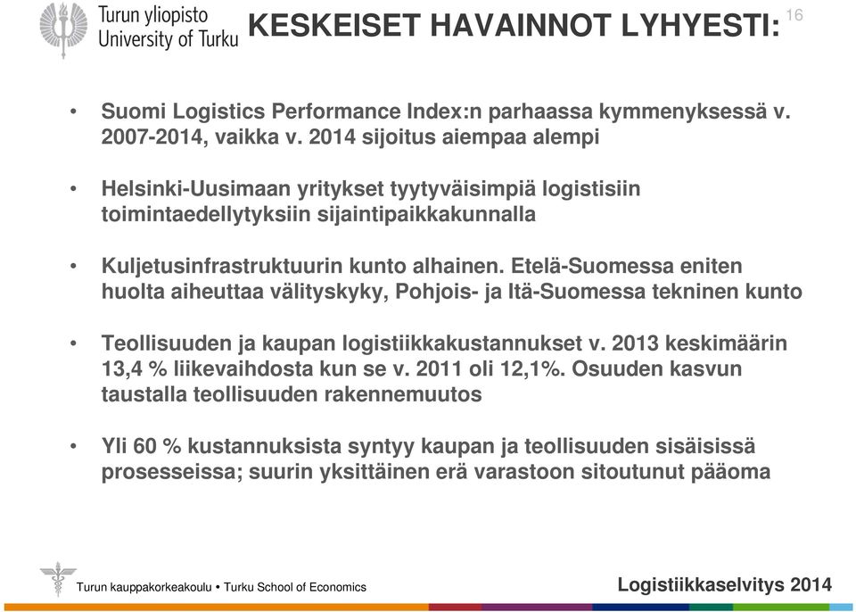 Etelä-Suomessa eniten huolta aiheuttaa välityskyky, Pohjois- ja Itä-Suomessa tekninen kunto Teollisuuden ja kaupan logistiikkakustannukset v.