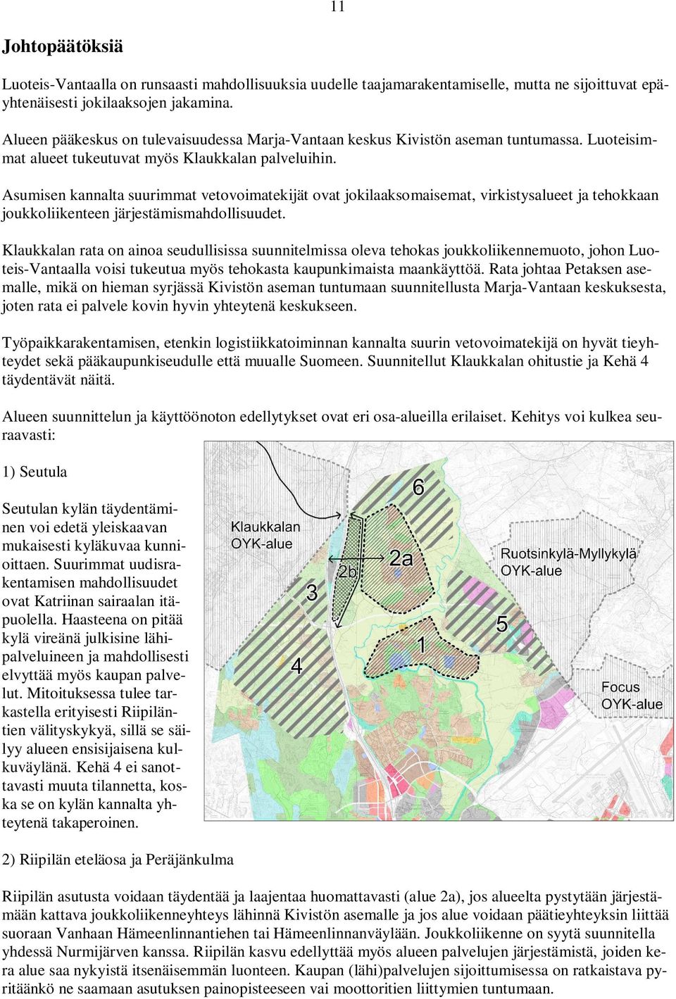 Asumisen kannalta suurimmat vetovoimatekijät ovat jokilaaksomaisemat, virkistysalueet ja tehokkaan joukkoliikenteen järjestämismahdollisuudet.