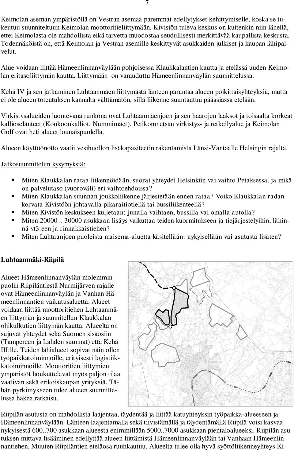 Todennäköistä on, että Keimolan ja Vestran asemille keskittyvät asukkaiden julkiset ja kaupan lähipalvelut.