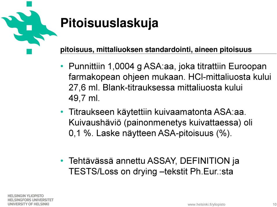 Blank-titrauksessa mittaliuosta kului 49,7 ml. Titraukseen käytettiin kuivaamatonta ASA:aa.