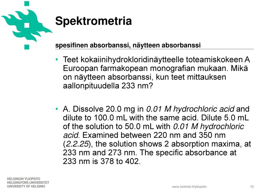 01 M hydrochloric acid and dilute to 100.0 ml with the same acid. Dilute 5.0 ml of the solution to 50.0 ml with 0.01 M hydrochloric acid. Examined between 220 nm and 350 nm (2.