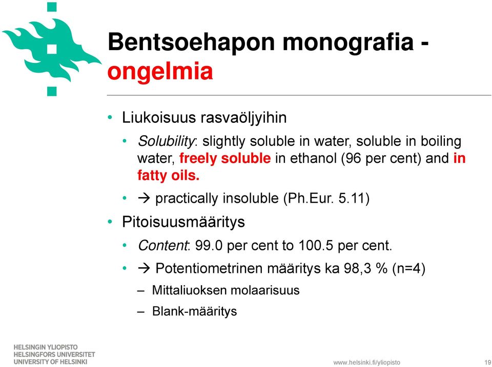 practically insoluble (Ph.Eur. 5.11) Pitoisuusmääritys Content: 99.0 per cent to 100.