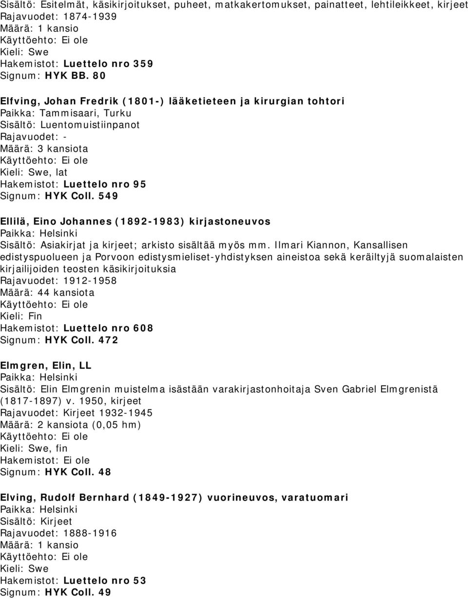 549 Ellilä, Eino Johannes (1892-1983) kirjastoneuvos Sisältö: Asiakirjat ja kirjeet; arkisto sisältää myös mm.