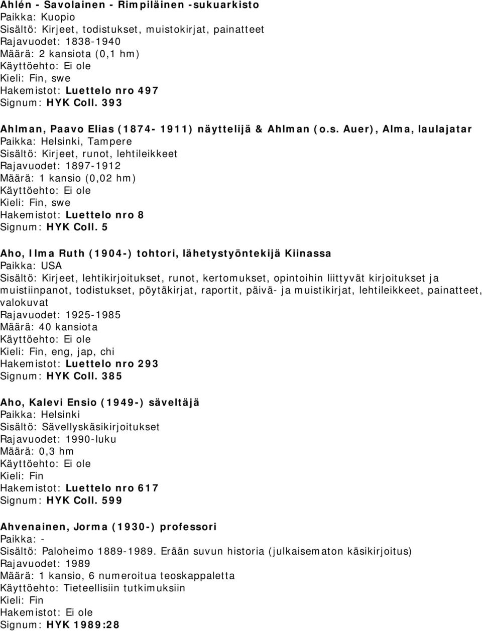 5 Aho, Ilma Ruth (1904-) tohtori, lähetystyöntekijä Kiinassa Paikka: USA, lehtikirjoitukset, runot, kertomukset, opintoihin liittyvät kirjoitukset ja muistiinpanot, todistukset, pöytäkirjat,