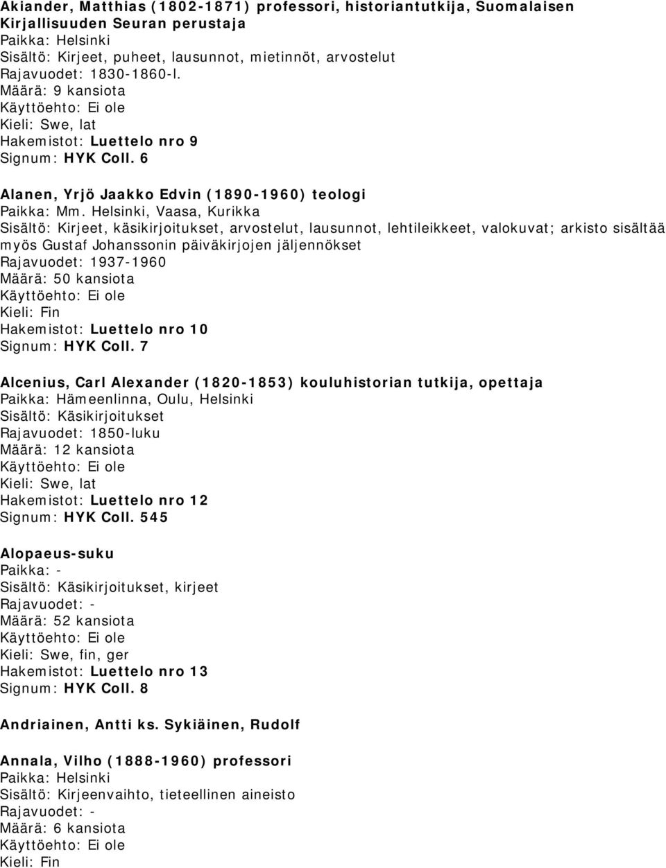 Helsinki, Vaasa, Kurikka, käsikirjoitukset, arvostelut, lausunnot, lehtileikkeet, valokuvat; arkisto sisältää myös Gustaf Johanssonin päiväkirjojen jäljennökset Rajavuodet: 1937-1960 Määrä: 50