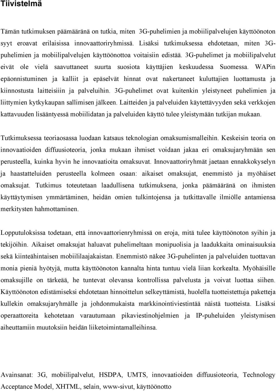 3G-puhelimet ja mobiilipalvelut eivät ole vielä saavuttaneet suurta suosiota käyttäjien keskuudessa Suomessa.