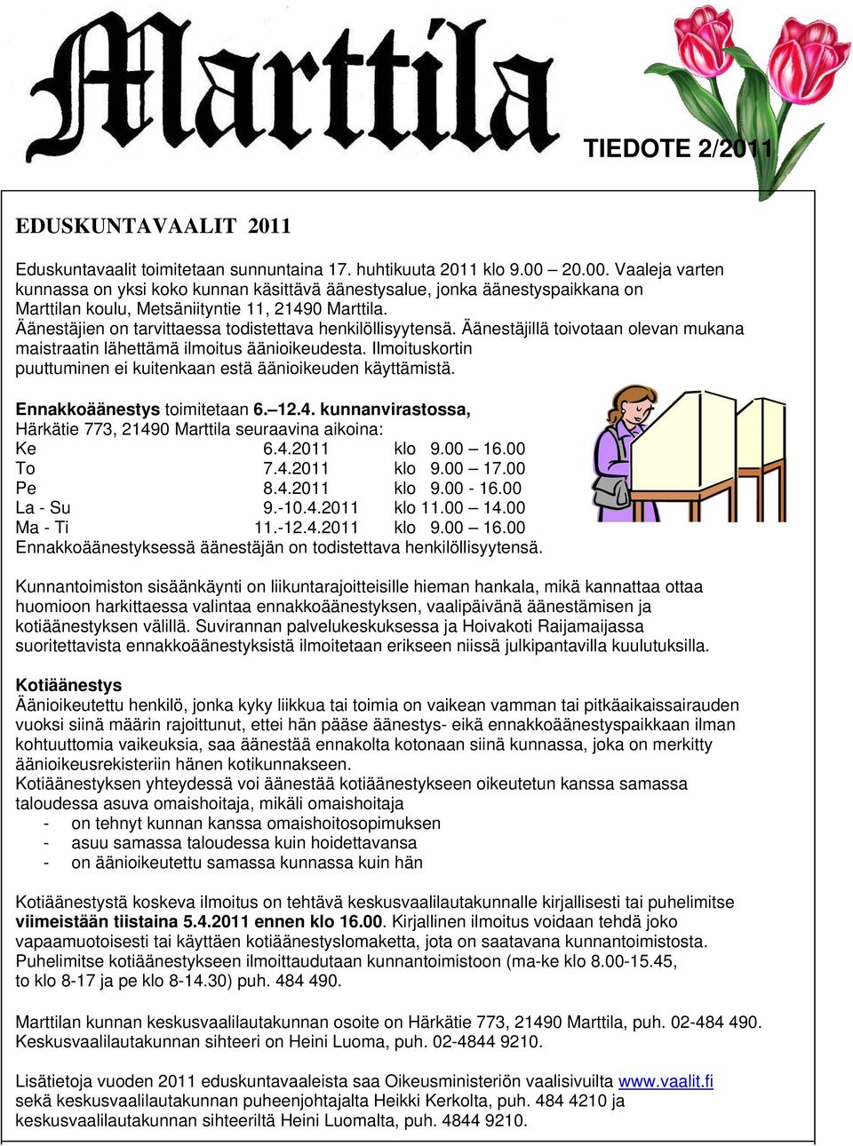 Äänestäjien on tarvittaessa todistettava henkilöllisyytensä. Äänestäjillä toivotaan olevan mukana maistraatin lähettämä ilmoitus äänioikeudesta.