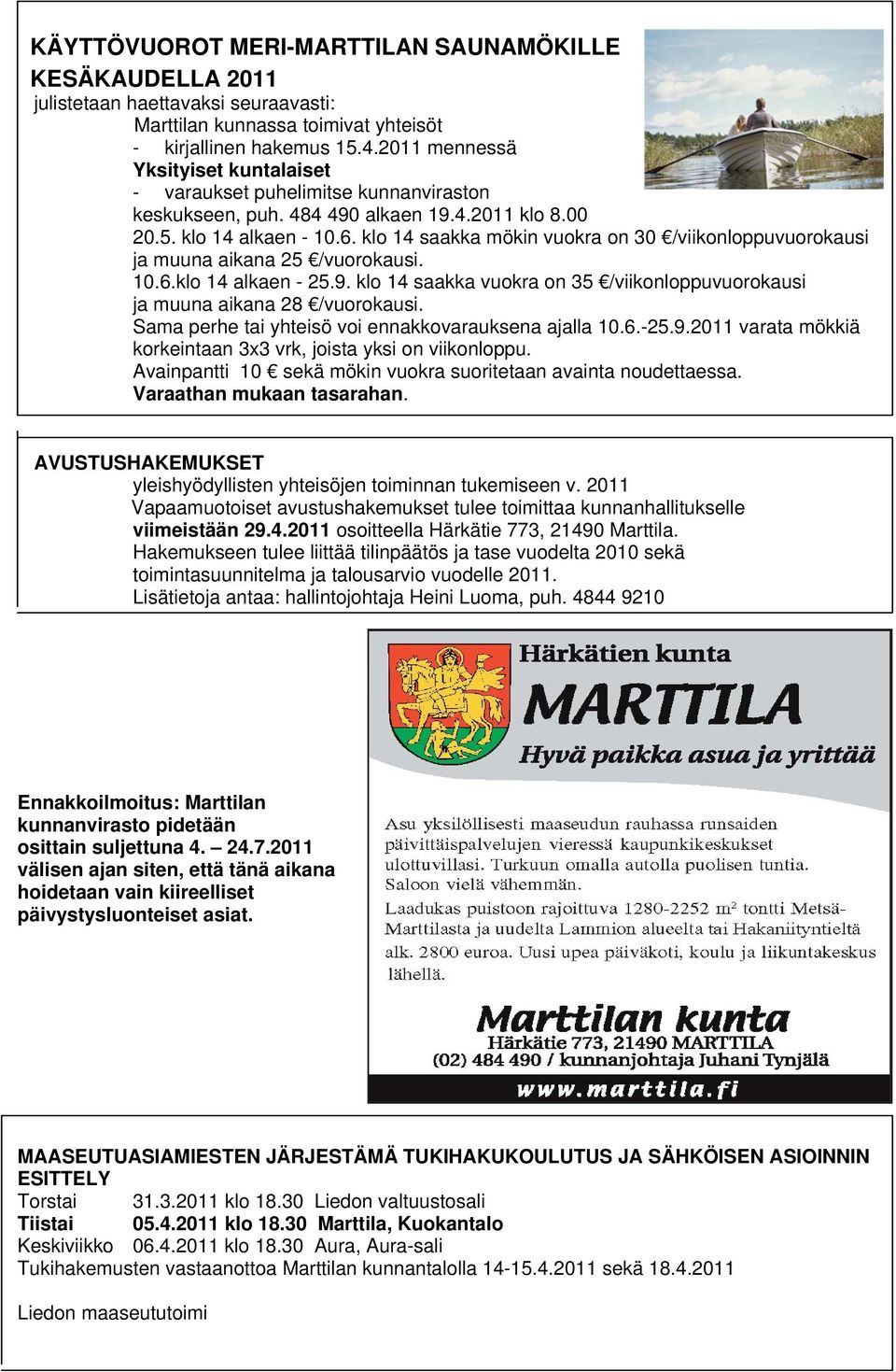 klo 14 saakka mökin vuokra on 30 /viikonloppuvuorokausi ja muuna aikana 25 /vuorokausi. 10.6.klo 14 alkaen - 25.9. klo 14 saakka vuokra on 35 /viikonloppuvuorokausi ja muuna aikana 28 /vuorokausi.