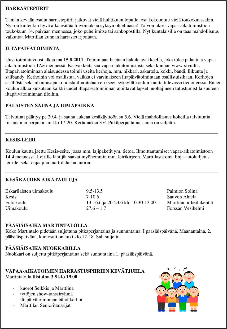 ILTAPÄIVÄTOIMINTA Uusi toimintavuosi alkaa ma 15.8.2011. Toimintaan haetaan hakukaavakkeella, joka tulee palauttaa vapaaaikatoimistoon 17.5 mennessä.