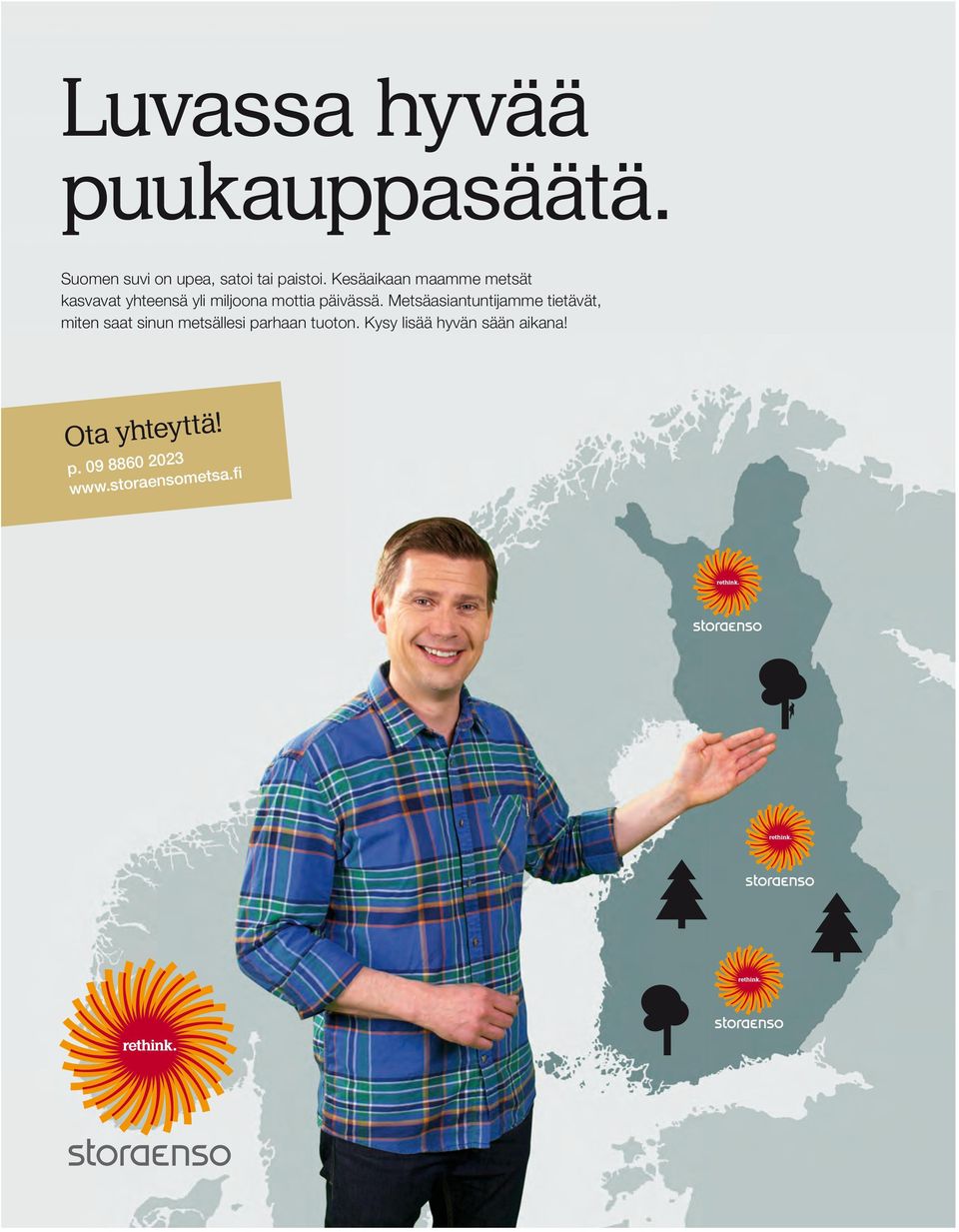 Metsäasiantuntijamme tietävät, miten saat sinun metsällesi parhaan tuoton.