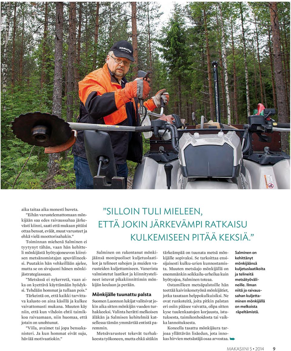 Toiminnan miehenä Salminen ei tyytynyt tähän, vaan hän kehitteli mönkijästä hyötyajoneuvon kiireisen metsänomistajan apuvälineeksi.