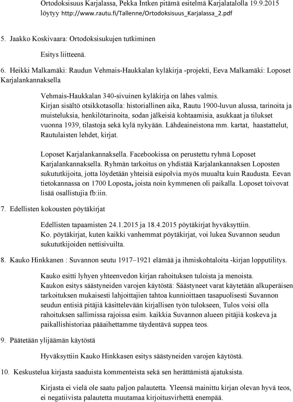 Heikki Malkamäki: Raudun Vehmais-Haukkalan kyläkirja -projekti, Eeva Malkamäki: Loposet Karjalankannaksella Vehmais-Haukkalan 340-sivuinen kyläkirja on lähes valmis.