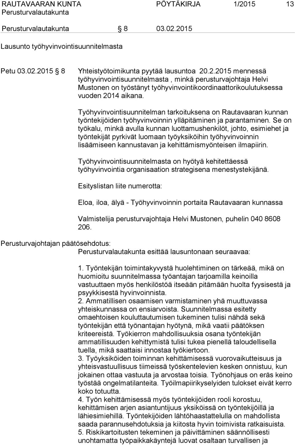 Se on työkalu, minkä avulla kunnan luottamushenkilöt, johto, esimiehet ja työntekijät pyrkivät luomaan työyksiköihin työhyvinvoinnin lisäämiseen kannustavan ja kehittämismyönteisen ilmapiirin.