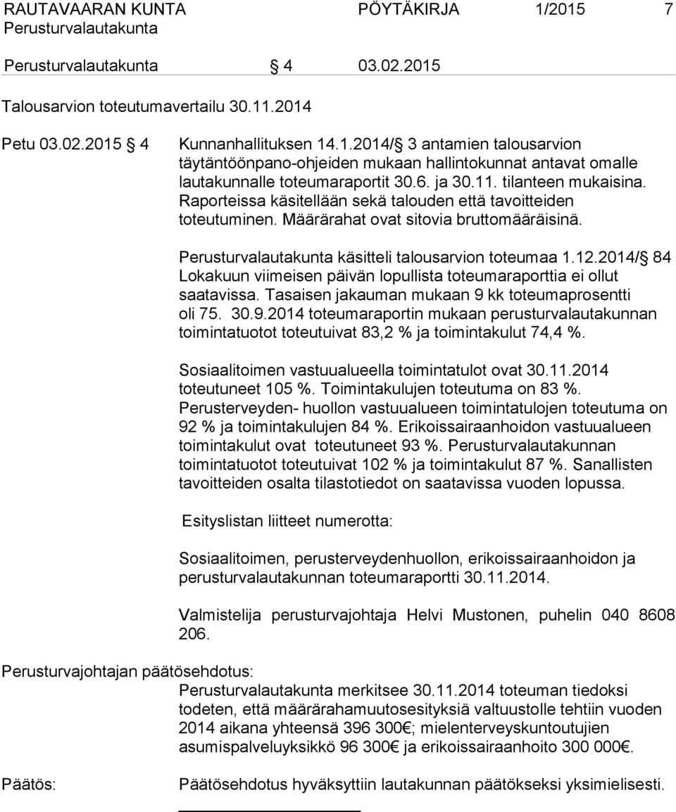 2014/ 84 Lokakuun viimeisen päivän lopullista toteumaraporttia ei ollut saatavissa. Tasaisen jakauman mukaan 9 