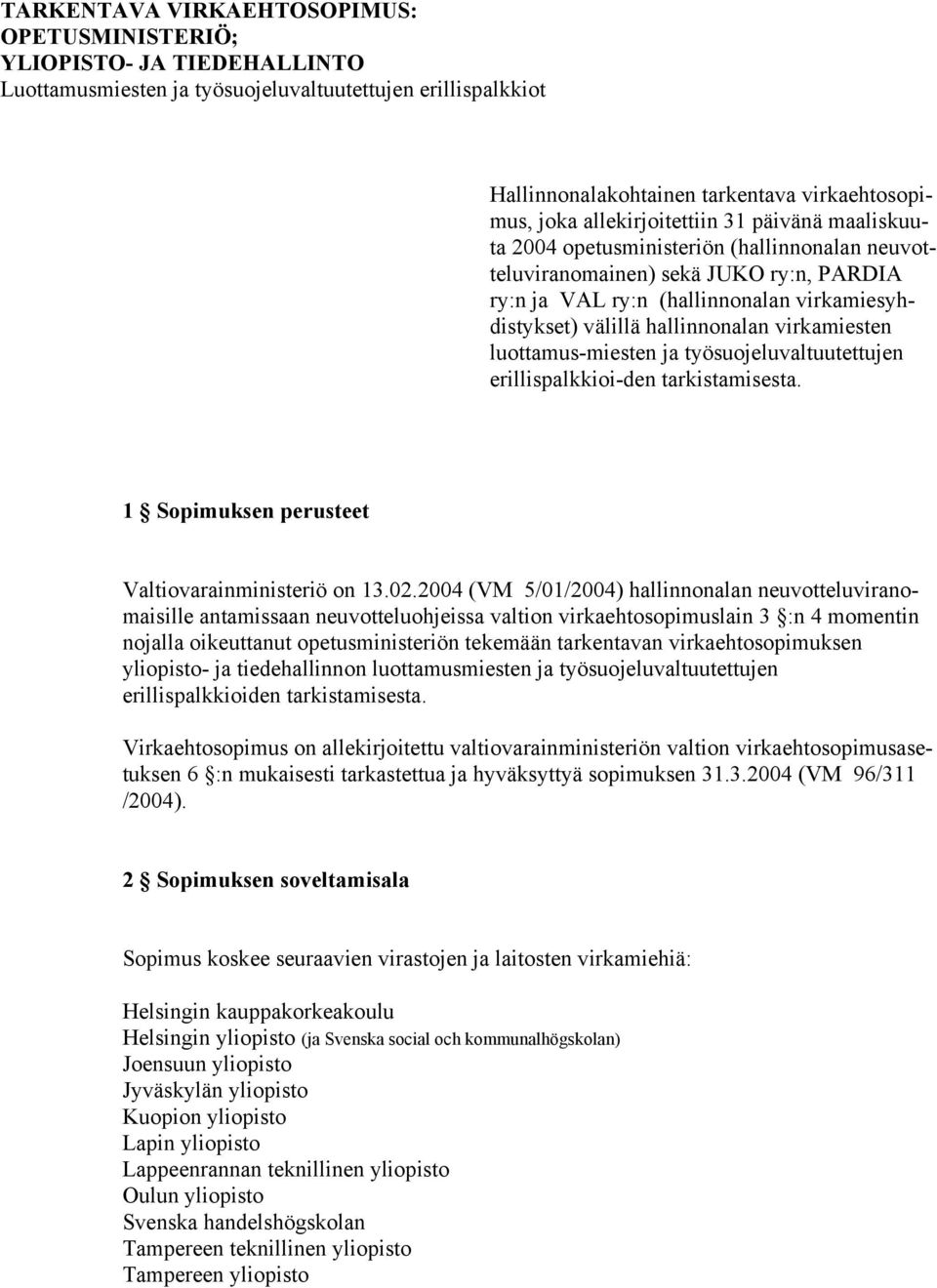 hallinnonalan virkamiesten luottamus-miesten ja työsuojeluvaltuutettujen erillispalkkioi-den tarkistamisesta. 1 Sopimuksen perusteet Valtiovarainministeriö on 13.02.