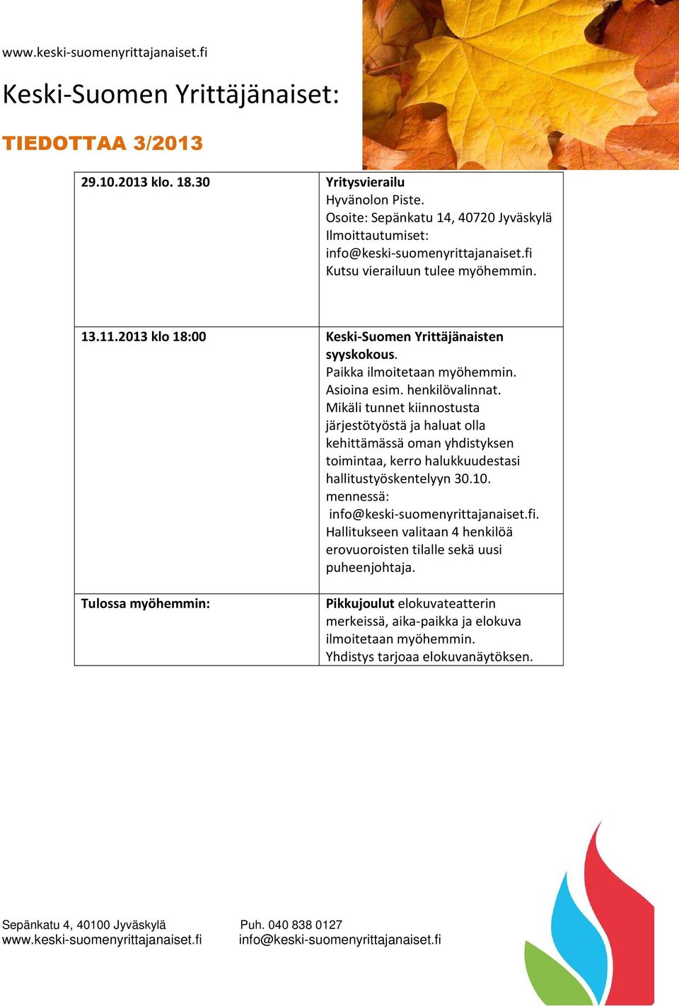 Mikäli tunnet kiinnostusta järjestötyöstä ja haluat olla kehittämässä oman yhdistyksen toimintaa, kerro halukkuudestasi hallitustyöskentelyyn 30.10.