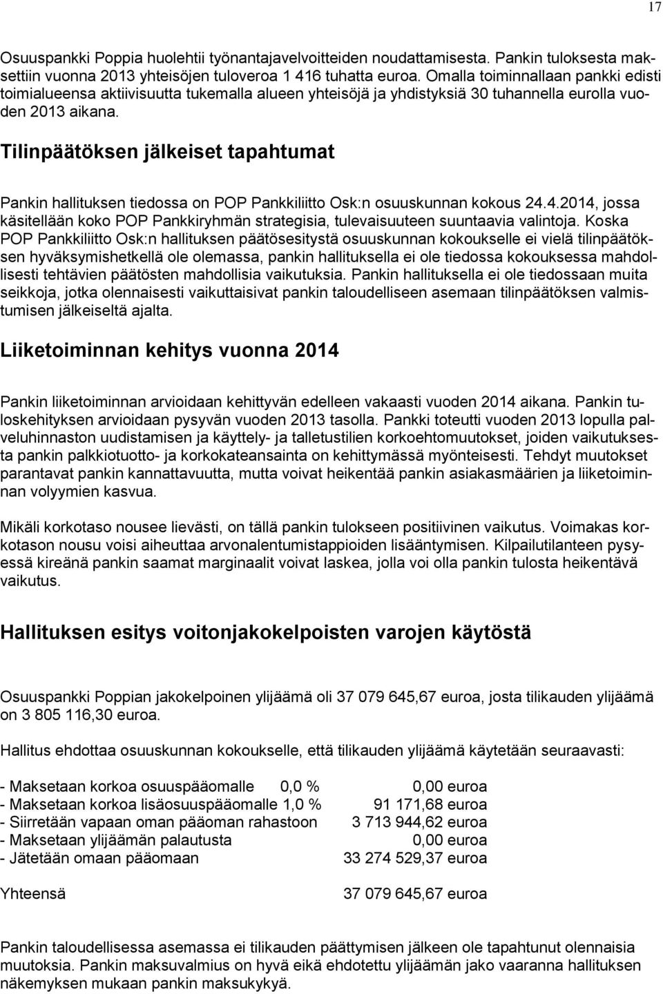 Tilinpäätöksen jälkeiset tapahtumat Pankin hallituksen tiedossa on POP Pankkiliitto Osk:n osuuskunnan kokous 24.