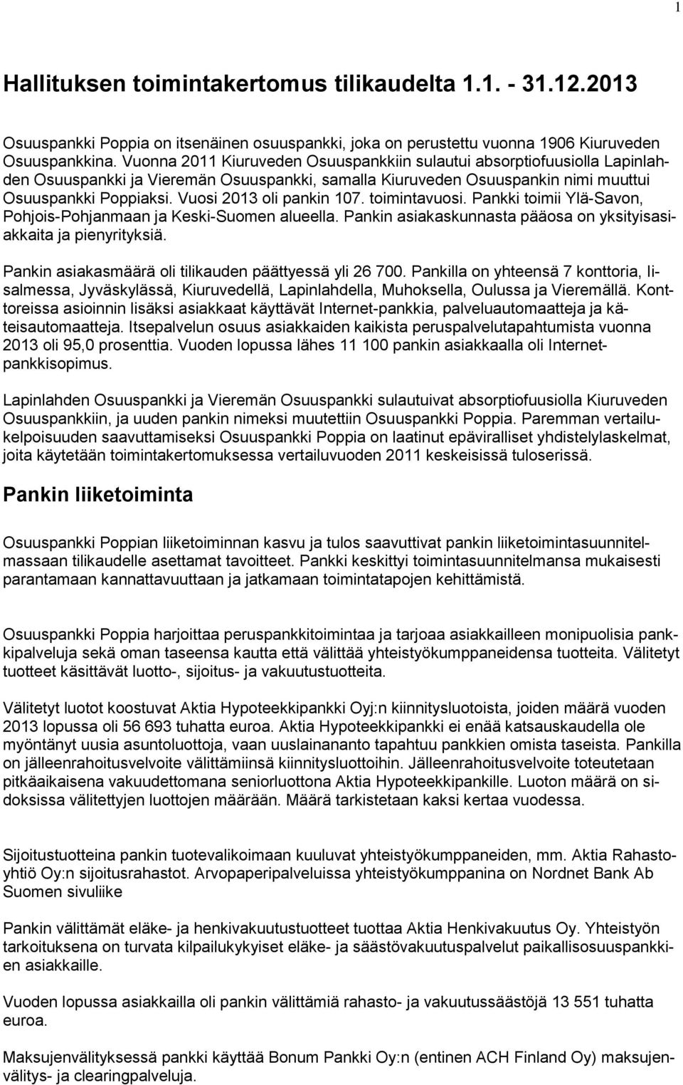 Vuosi 2013 oli pankin 107. toimintavuosi. Pankki toimii Ylä-Savon, Pohjois-Pohjanmaan ja Keski-Suomen alueella. Pankin asiakaskunnasta pääosa on yksityisasiakkaita ja pienyrityksiä.