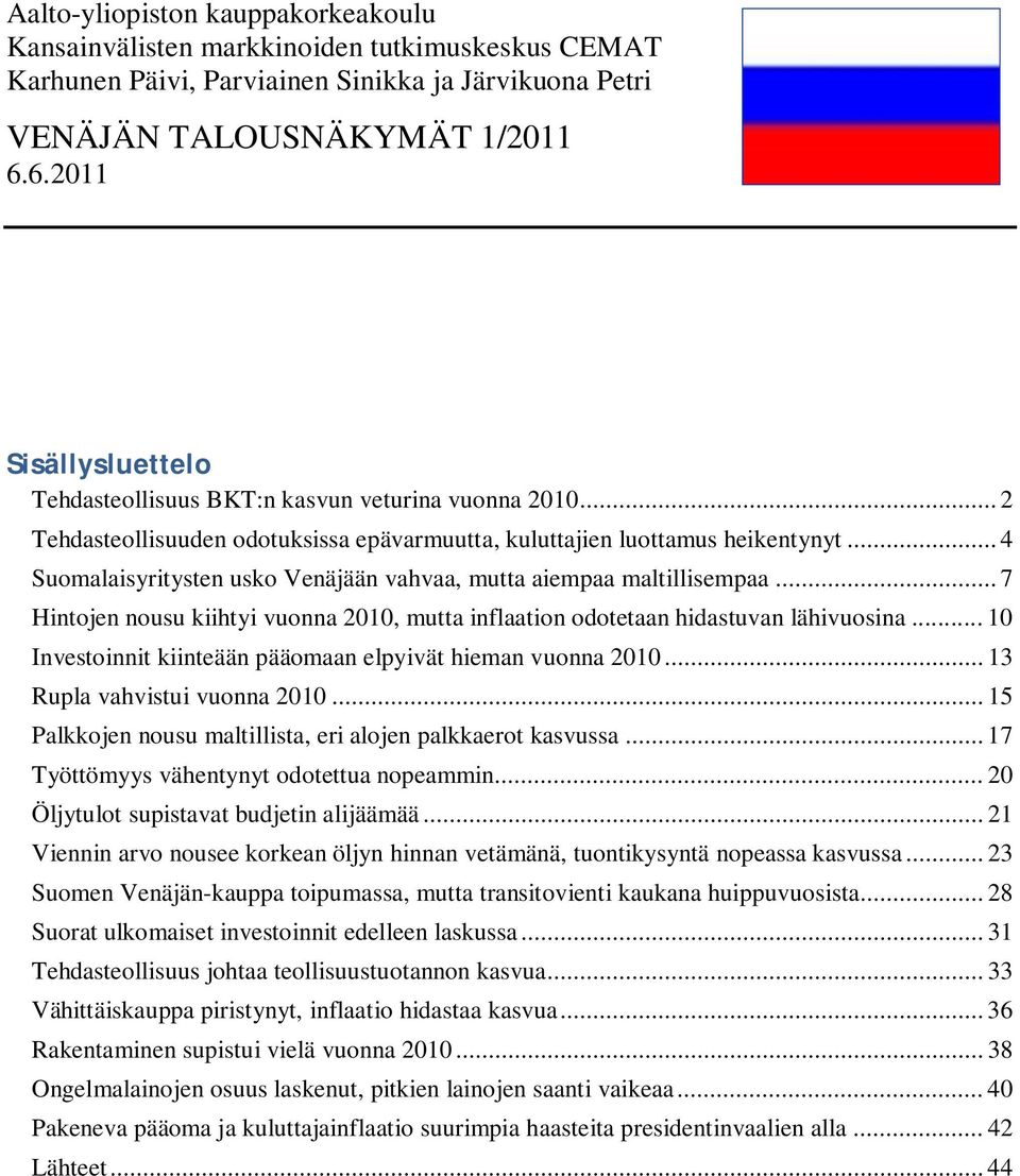 .. 7 Hintojen nousu kiihtyi vuonna 2010, mutta inflaation odotetaan hidastuvan lähivuosina... 10 Investoinnit kiinteään pääomaan elpyivät hieman vuonna 2010... 13 Rupla vahvistui vuonna 2010.