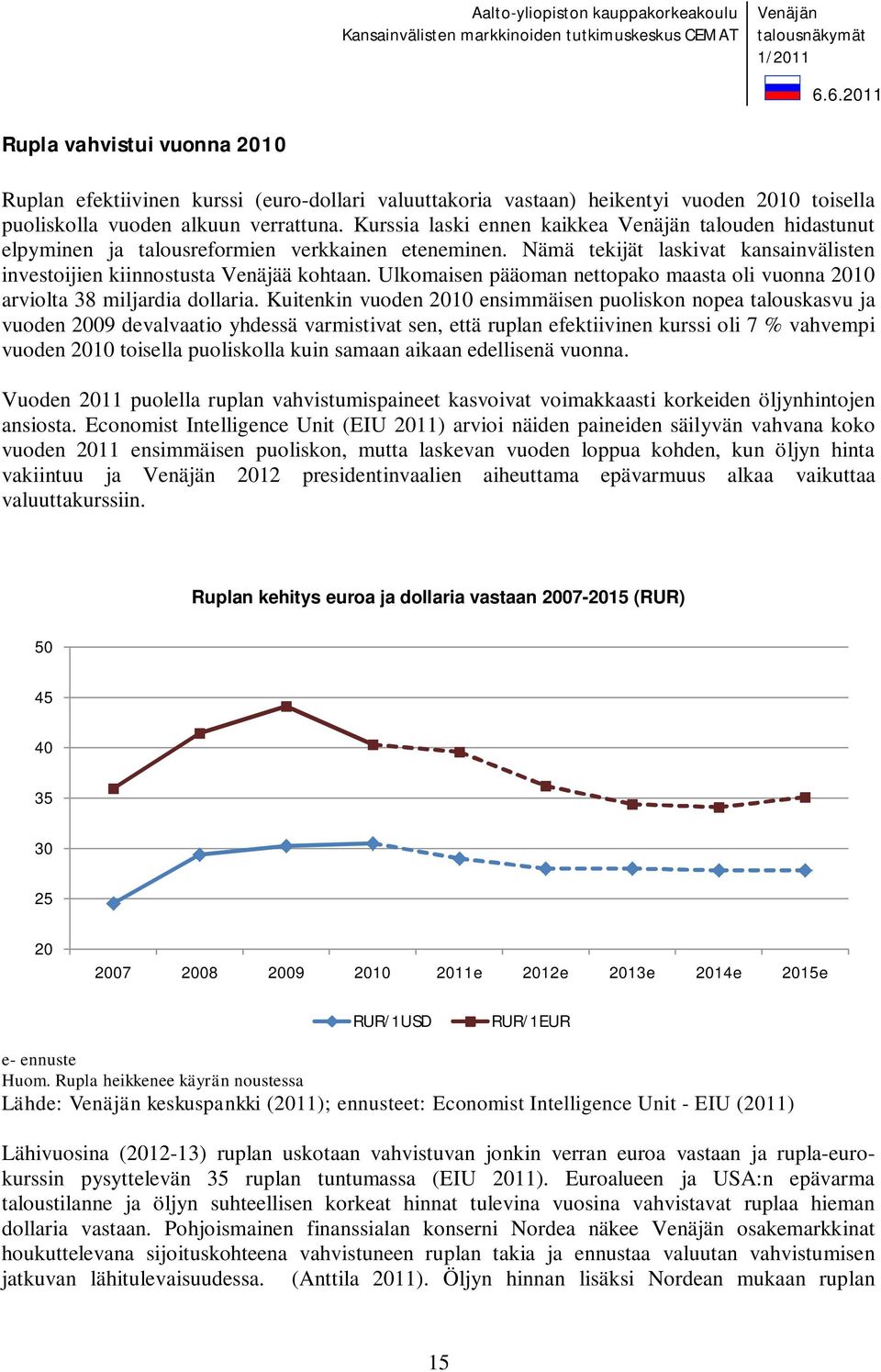 Ulkomaisen pääoman nettopako maasta oli vuonna 2010 arviolta 38 miljardia dollaria.