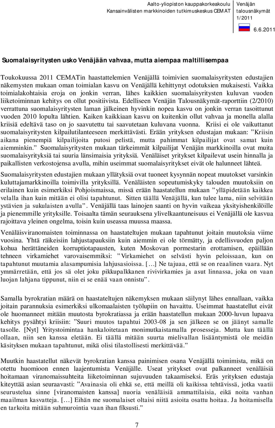 Edelliseen Venäjän Talousnäkymät-raporttiin (2/2010) verrattuna suomalaisyritysten laman jälkeinen hyvinkin nopea kasvu on jonkin verran tasoittunut vuoden 2010 lopulta lähtien.