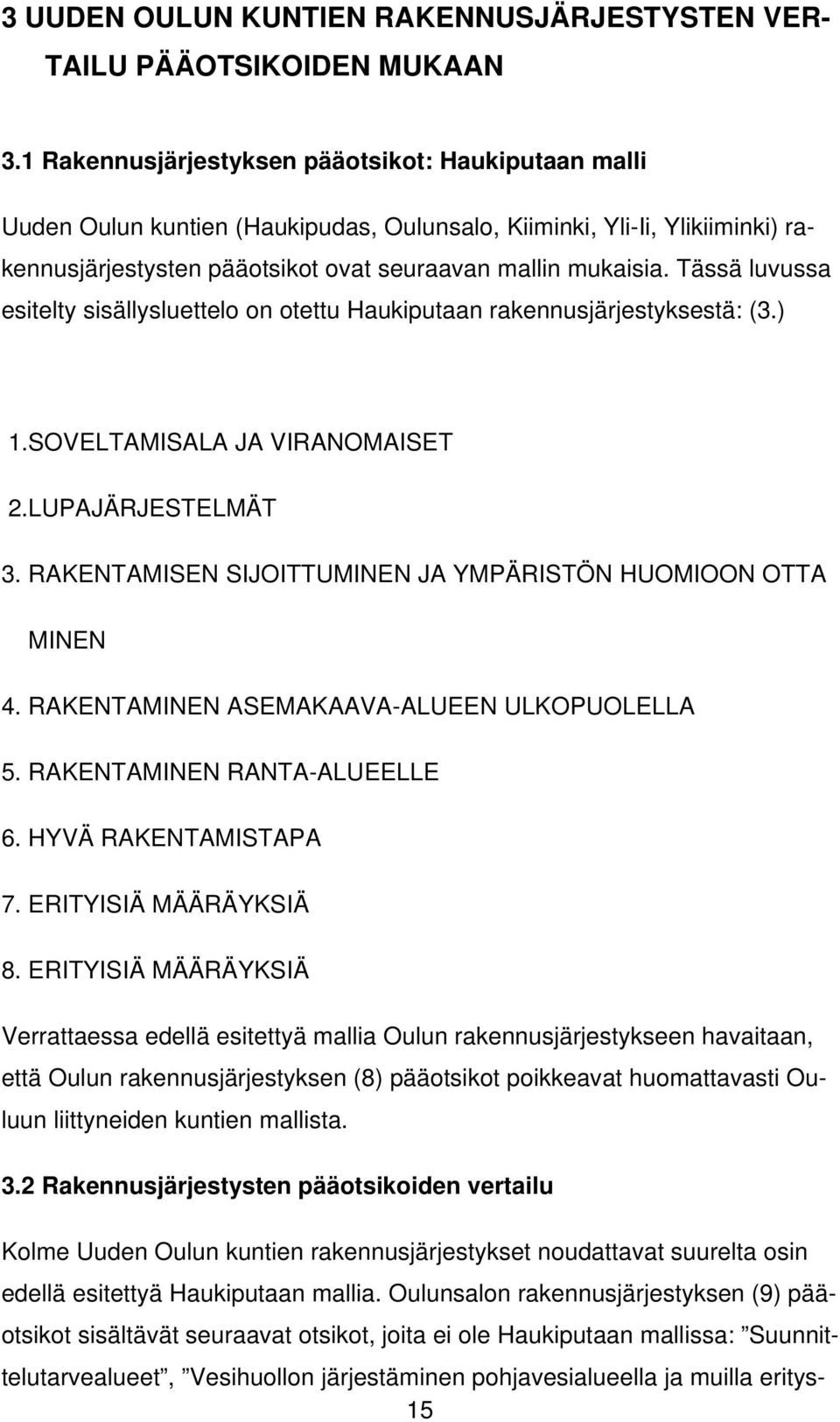 Tässä luvussa esitelty sisällysluettelo on otettu Haukiputaan rakennusjärjestyksestä: (3.) 1.SOVELTAMISALA JA VIRANOMAISET 2.LUPAJÄRJESTELMÄT 3.