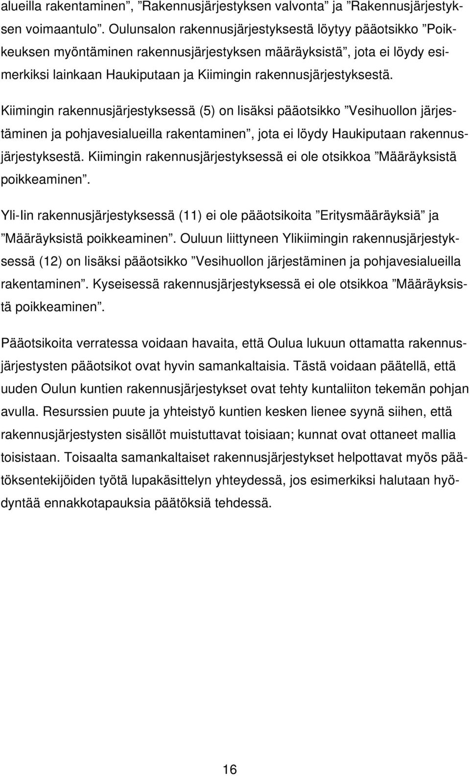 Kiimingin rakennusjärjestyksessä (5) on lisäksi pääotsikko Vesihuollon järjestäminen ja pohjavesialueilla rakentaminen, jota ei löydy Haukiputaan rakennusjärjestyksestä.