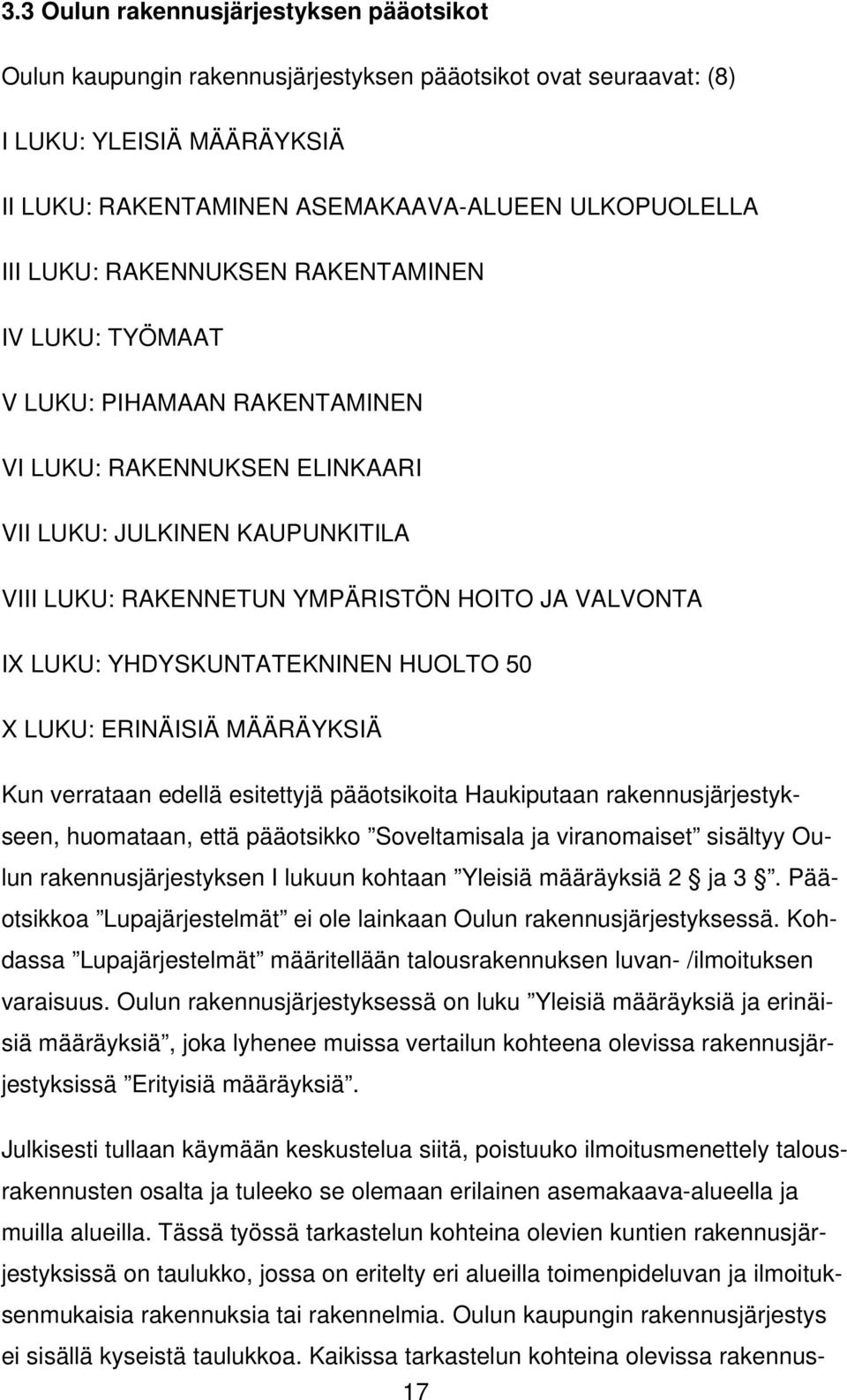 YHDYSKUNTATEKNINEN HUOLTO 50 X LUKU: ERINÄISIÄ MÄÄRÄYKSIÄ Kun verrataan edellä esitettyjä pääotsikoita Haukiputaan rakennusjärjestykseen, huomataan, että pääotsikko Soveltamisala ja viranomaiset