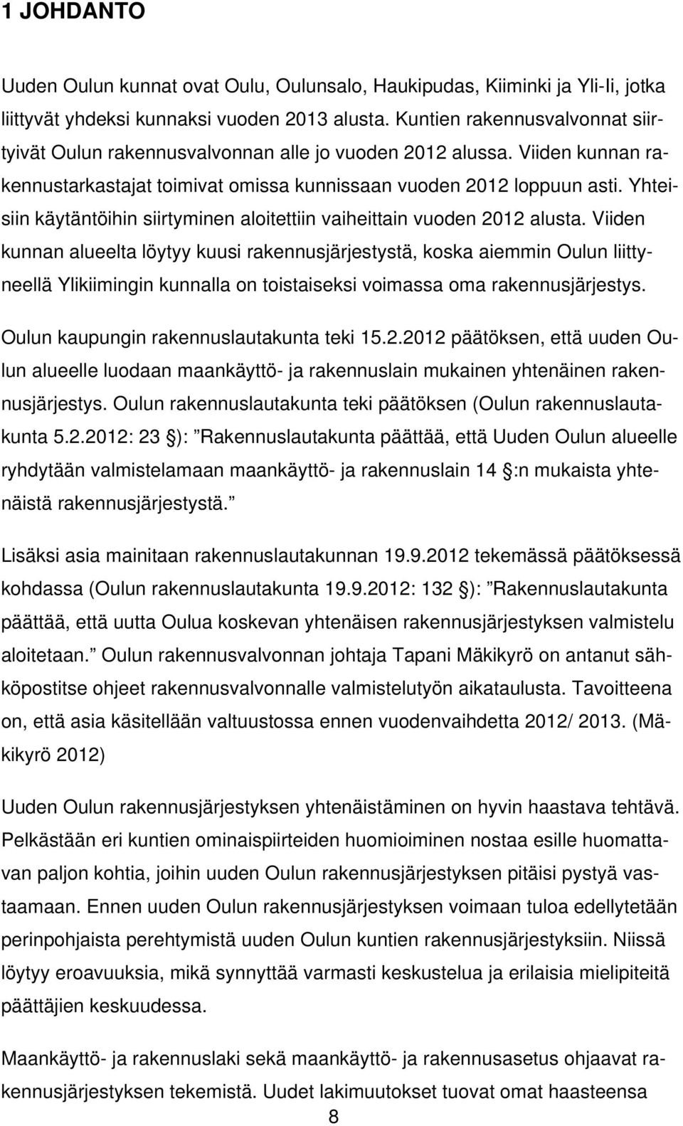 Yhteisiin käytäntöihin siirtyminen aloitettiin vaiheittain vuoden 2012 alusta.