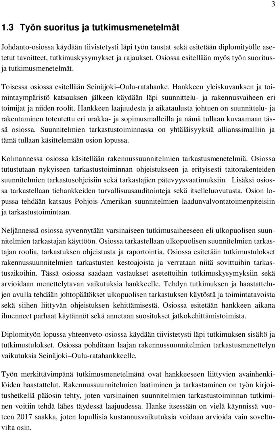 Hankkeen yleiskuvauksen ja toimintaympäristö katsauksen jälkeen käydään läpi suunnittelu- ja rakennusvaiheen eri toimijat ja niiden roolit.