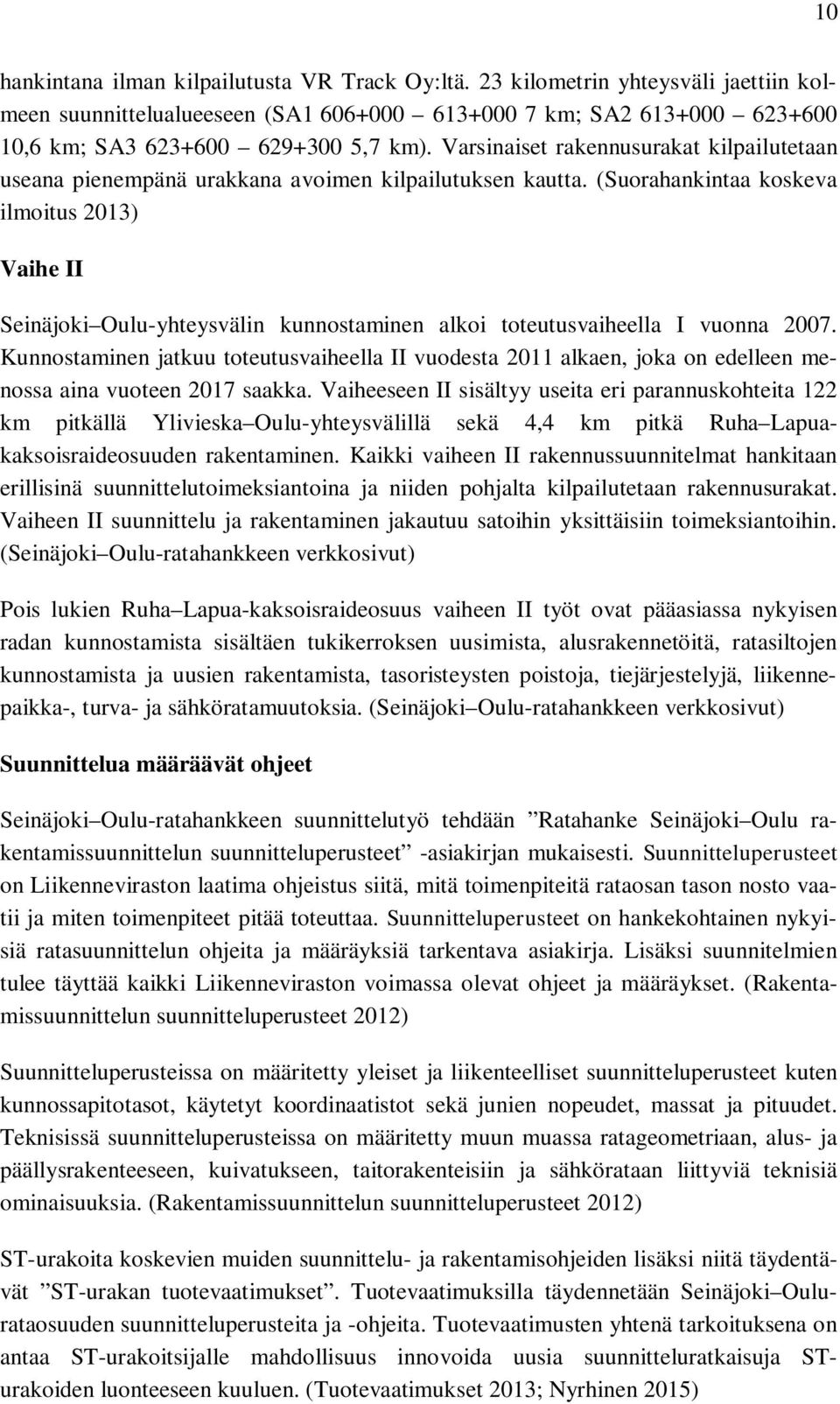 (Suorahankintaa koskeva ilmoitus 2013) Vaihe II Seinäjoki Oulu-yhteysvälin kunnostaminen alkoi toteutusvaiheella I vuonna 2007.