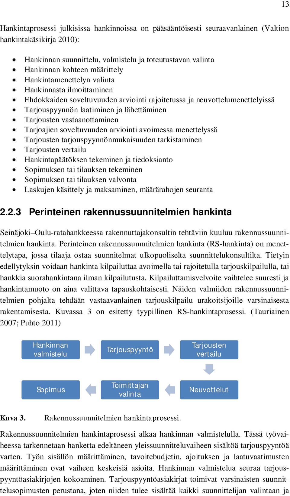 vastaanottaminen Tarjoajien soveltuvuuden arviointi avoimessa menettelyssä Tarjousten tarjouspyynnönmukaisuuden tarkistaminen Tarjousten vertailu Hankintapäätöksen tekeminen ja tiedoksianto