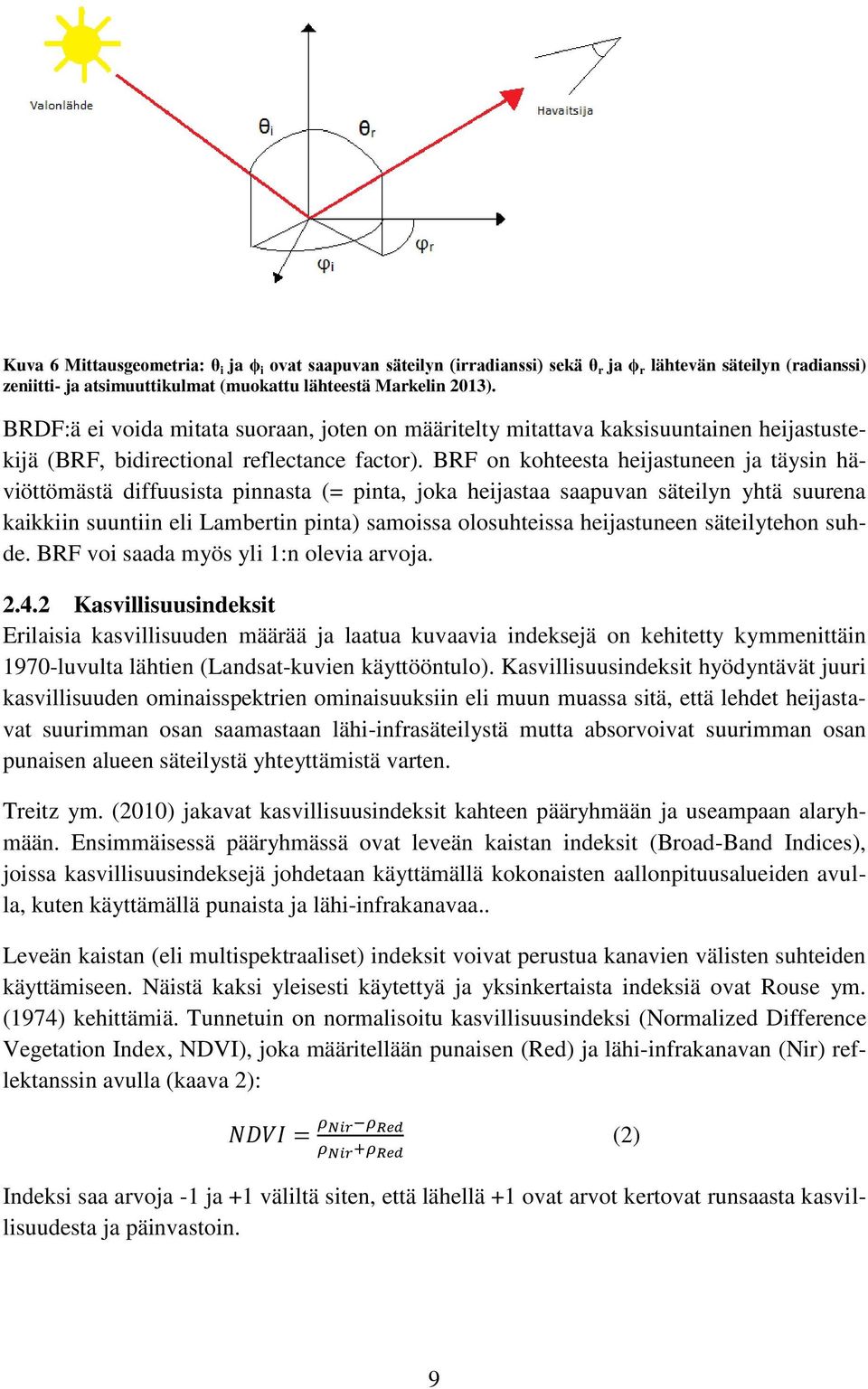 BRF on kohteesta heijastuneen ja täysin häviöttömästä diffuusista pinnasta (= pinta, joka heijastaa saapuvan säteilyn yhtä suurena kaikkiin suuntiin eli Lambertin pinta) samoissa olosuhteissa