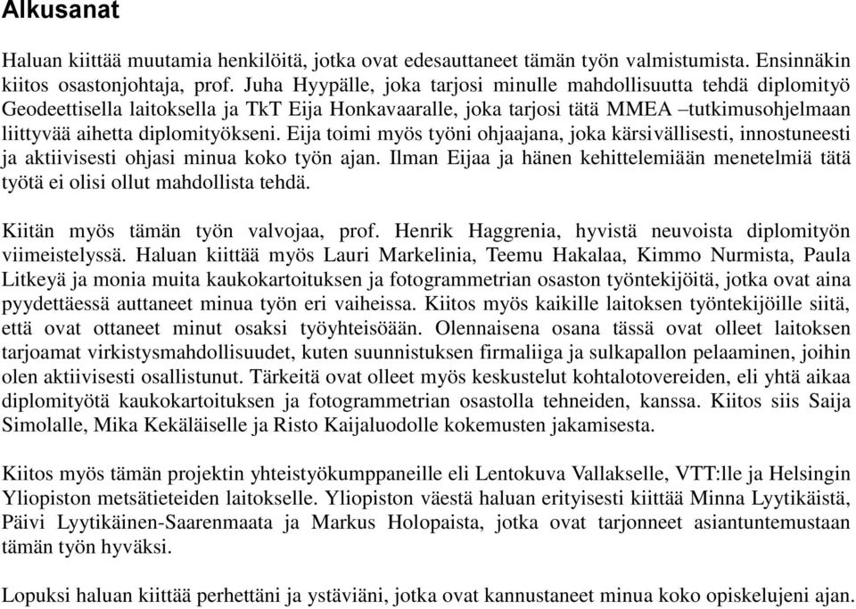 Eija toimi myös työni ohjaajana, joka kärsivällisesti, innostuneesti ja aktiivisesti ohjasi minua koko työn ajan.