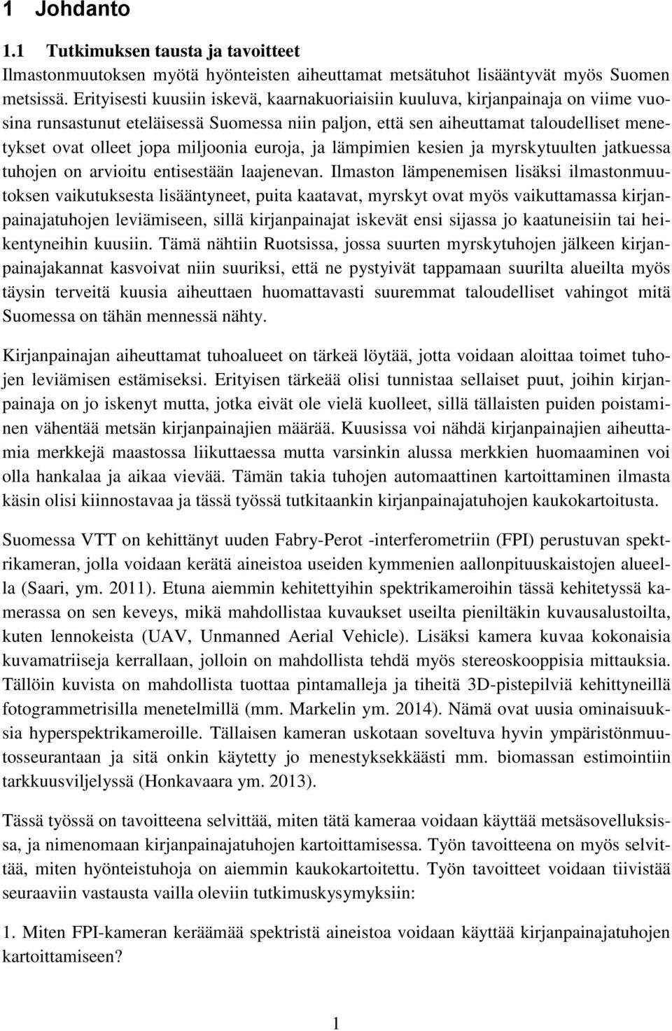 miljoonia euroja, ja lämpimien kesien ja myrskytuulten jatkuessa tuhojen on arvioitu entisestään laajenevan.