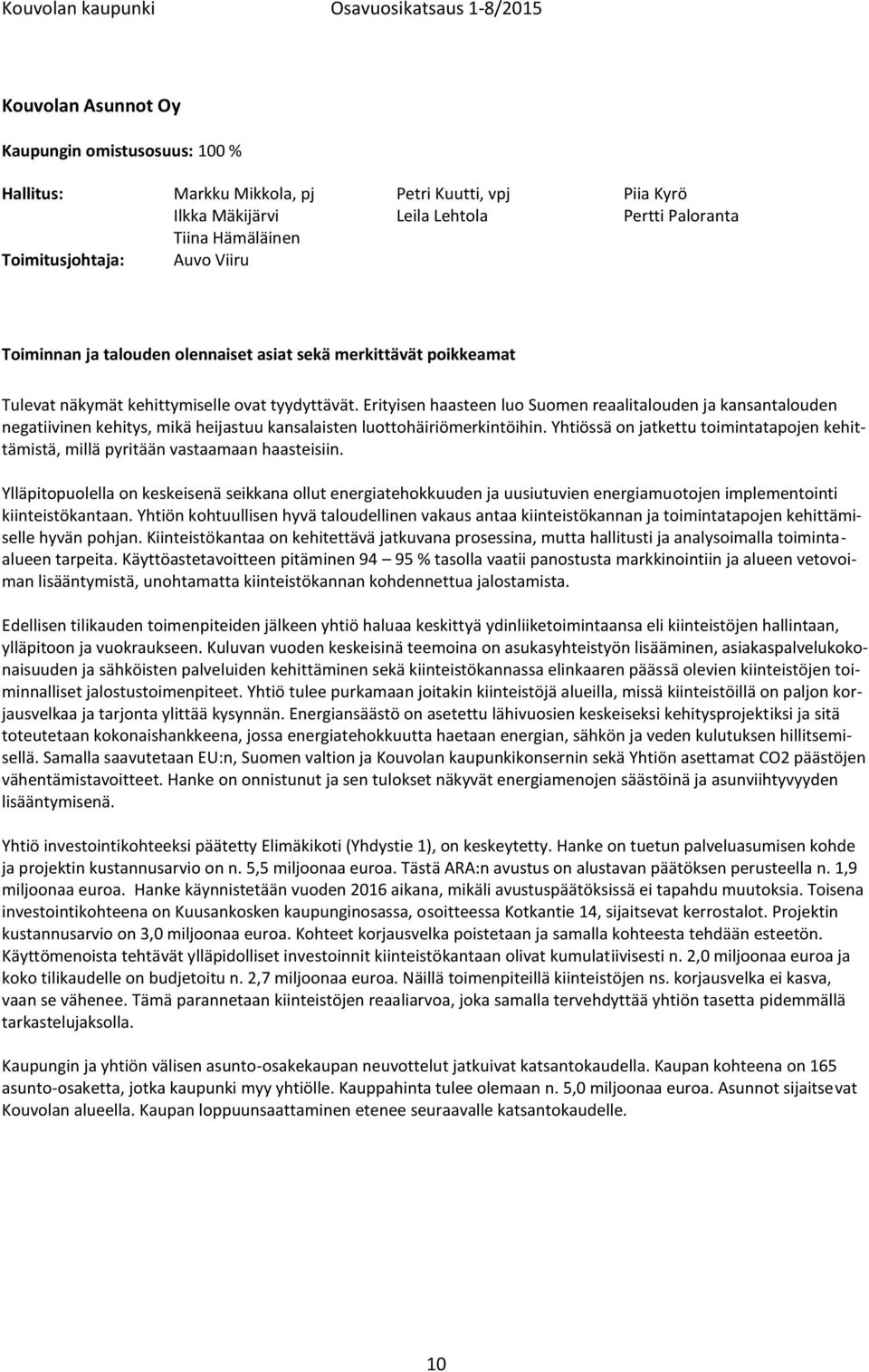 Erityisen haasteen luo Suomen reaalitalouden ja kansantalouden negatiivinen kehitys, mikä heijastuu kansalaisten luottohäiriömerkintöihin.