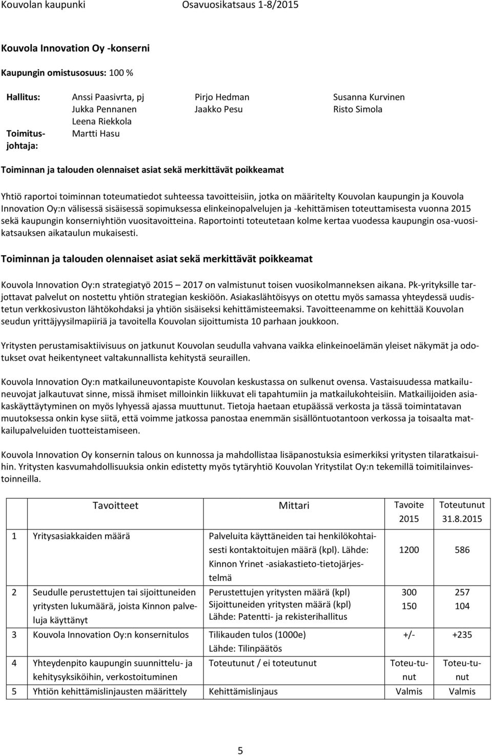 Oy:n välisessä sisäisessä sopimuksessa elinkeinopalvelujen ja -kehittämisen toteuttamisesta vuonna 2015 sekä kaupungin konserniyhtiön vuositavoitteina.