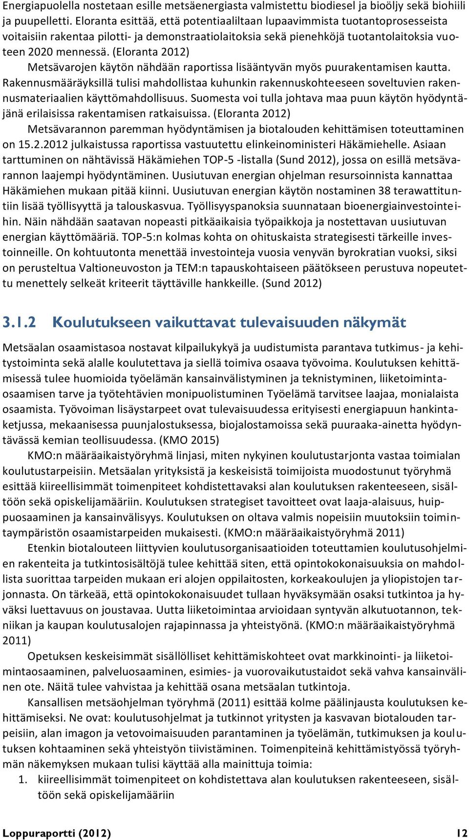 (Eloranta 2012) Metsävarojen käytön nähdään raportissa lisääntyvän myös puurakentamisen kautta.