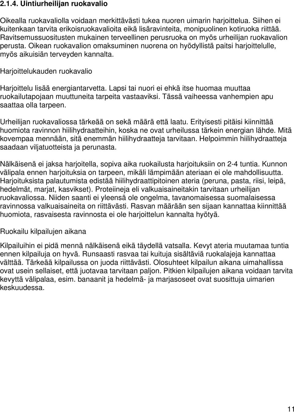 Oikean ruokavalion omaksuminen nuorena on hyödyllistä paitsi harjoittelulle, myös aikuisiän terveyden kannalta. Harjoittelukauden ruokavalio Harjoittelu lisää energiantarvetta.