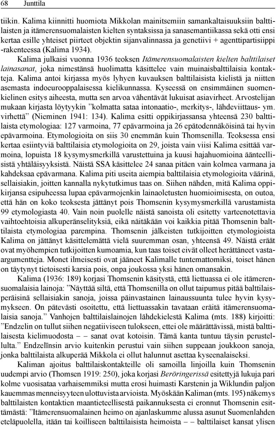 objektin sijan valinnassa ja genetiivi + agenttipartisiippi -rakenteessa (Kalima 1934).